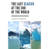 The Last Glacier at the End of the World - Paperback