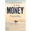 Mellow Your Money: How to Surf the Market and Build Wealth Without Stressing Yourself Out - Paperback