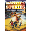 Inspirational Basketball Stories for Young Readers: 12 Unbelievable True Tales to Inspire and Amaze Young Basketball Lovers - Paperback
