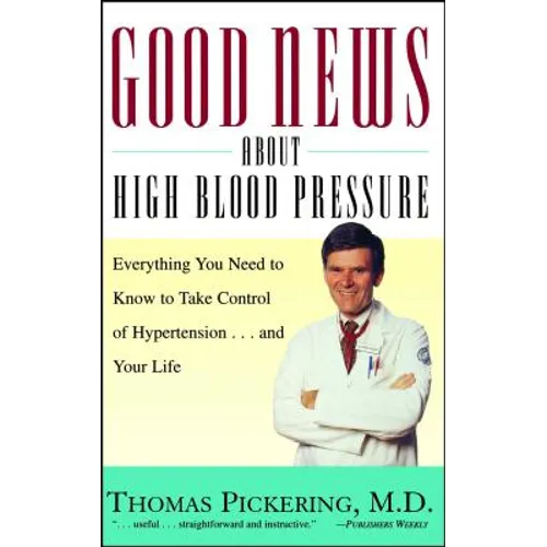 Good News about High Blood Pressure: Everything You Need to Know to Take Control of Hypertension...and Your Life - Paperback