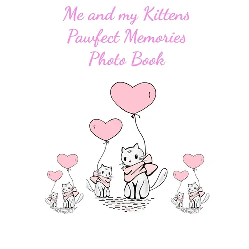 Me and my Kittens Pawfect Memories Photo book: 100 pages 8"x10" keep all your kittens growing up photos and memories in one book, great present or gif - Paperback