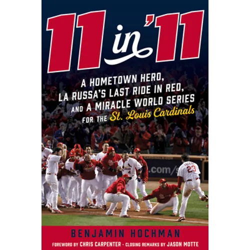 11 in '11: A Hometown Hero, La Russa's Last Ride in Red, and a Miracle World Series for the St. Louis Cardinals - Hardcover