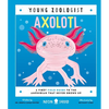Axolotl (Young Zoologist): A First Field Guide to the Amphibian That Never Grows Up - Hardcover