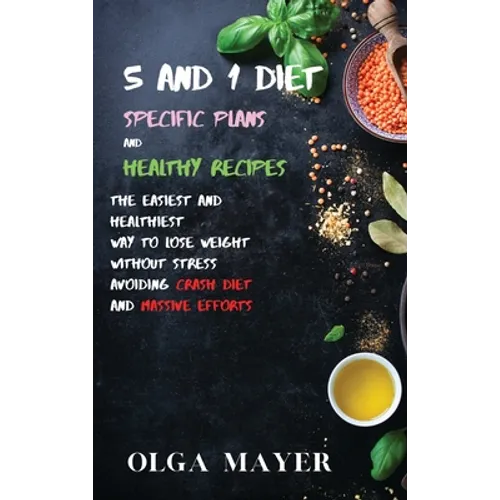 5 and 1 Diet Specific Plans and Healthy Recipes: The Easiest and Healthiest Way to Lose Weight Without Stress Avoiding Crash Diet and Massive Efforts - Hardcover