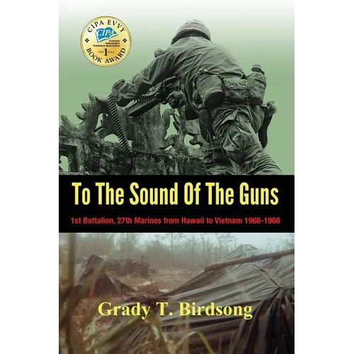 To The Sound Of The Guns: 1st Battalion, 27th Marines from Hawaii to Vietnam 1966-1968 - Hardcover