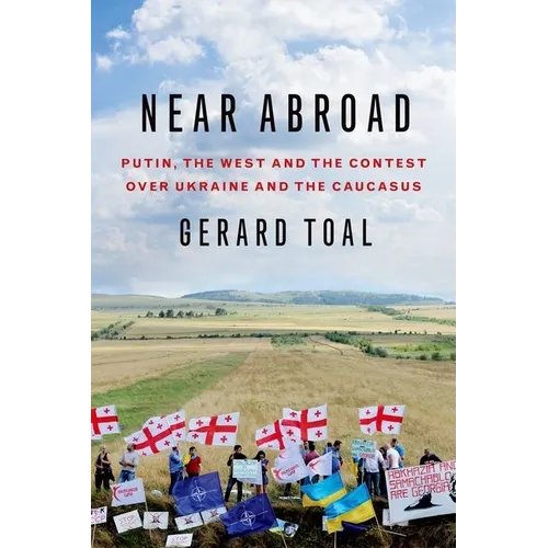 Near Abroad: Putin, the West and the Contest Over Ukraine and the Caucasus - Hardcover