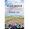 Near Abroad: Putin, the West and the Contest Over Ukraine and the Caucasus - Hardcover