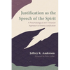 Justification as the Speech of the Spirit: A Pneumatological and Trinitarian Approach to Forensic Justification - Hardcover