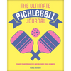 The Ultimate Pickleball Journal: Chart Your Progress and Record Your Games! - Hardcover