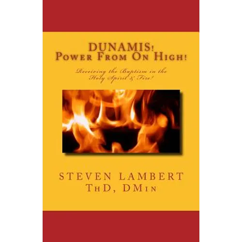 DUNAMIS! Power From On High!: Receiving the Baptism in the Holy Spirit & Fire - Paperback
