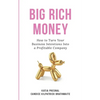 Big Rich Money: How To Turn Your Business Intentions Into A Profitable Company - Paperback