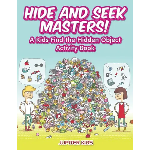 Hide and Seek Masters! A Kids Find the Hidden Object Activity Book - Paperback