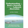 Understanding the Soul's Journey Through the Labours of Hercules: Soul Experiences Based on the Twelve Zodiac Signs - Paperback
