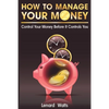 How to Manage Your Money: Control Your Money Before It Controls You - Paperback