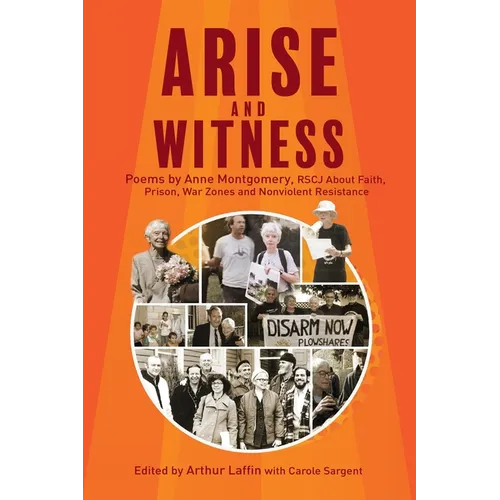 Arise and Witness: Poems by Anne Montgomery, RSCJ, About Faith, Prison, War Zones and Nonviolent Resistance - Paperback