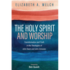 The Holy Spirit and Worship: Transformation and Truth in the Theologies of John Owen and John Zizioulas - Paperback