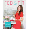 Fed & Fit: A 28-Day Food & Fitness Plan to Jump-Start Your Life with Over 175 Squeaky-Clean Paleo Recipes - Paperback