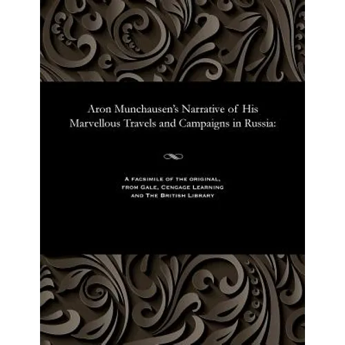 Aron Munchausen's Narrative of His Marvellous Travels and Campaigns in Russia - Paperback