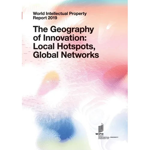 World Intellectual Property Report 2019: The Geography of Innovation: Local Hotspots, Global Networks - Paperback