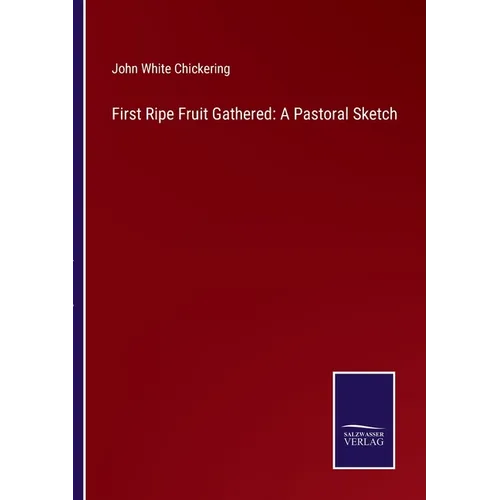 First Ripe Fruit Gathered: A Pastoral Sketch - Paperback