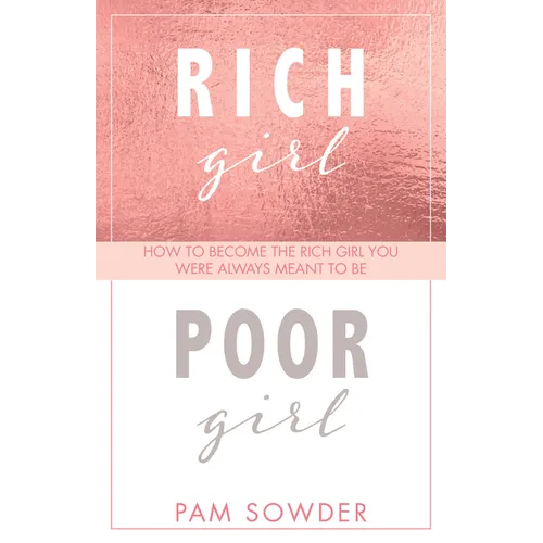 Rich Girl Poor Girl: How to Become the Rich Girl You Were Always Meant to Be - Paperback