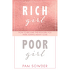 Rich Girl Poor Girl: How to Become the Rich Girl You Were Always Meant to Be - Paperback