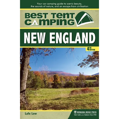 Best Tent Camping: New England: Your Car-Camping Guide to Scenic Beauty, the Sounds of Nature, and an Escape from Civilization - Paperback