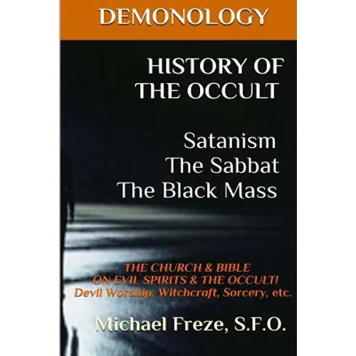 DEMONOLOGY HISTORY OF THE OCCULT Satanism The Sabbat The Black Mass: The Church - Paperback
