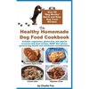 The Healthy Homemade Dog Food Cookbook: Over 60 Beg-Worthy Quick and Easy Dog Treat Recipes - Hardcover