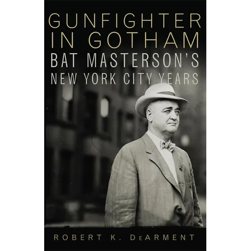 Gunfighter in Gotham: Bat Masterson's New York City Years - Paperback