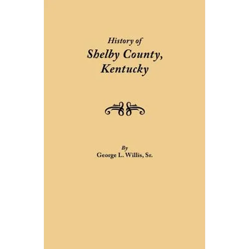 History of Shelby County, Kentucky. Compiled Under the Auspices of the Shelby County Genealogical-Historical Society's Committee on Printing - Paperback