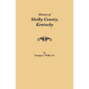 History of Shelby County, Kentucky. Compiled Under the Auspices of the Shelby County Genealogical-Historical Society's Committee on Printing - Paperback