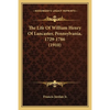 The Life Of William Henry Of Lancaster, Pennsylvania, 1729-1786 (1910) - Paperback