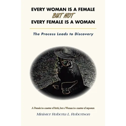 Every Woman Is a Female but Not Every Female Is a Woman: The Process Leads to Discovery - Paperback