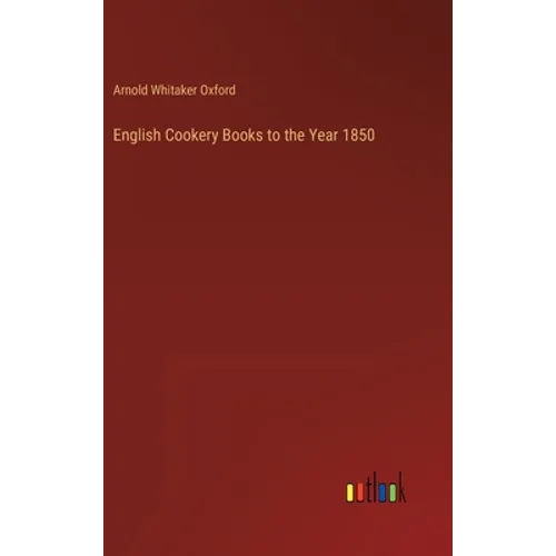 English Cookery Books to the Year 1850 - Hardcover