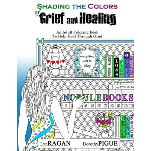 Shading The Colors of Grief and Healing: An Adult Coloring Book To Help Heal Through Grief - Paperback