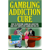 Gambling Addiction Cure: How To Overcome Gambling Addiction And Stop Compulsive Gambling For Life - Paperback