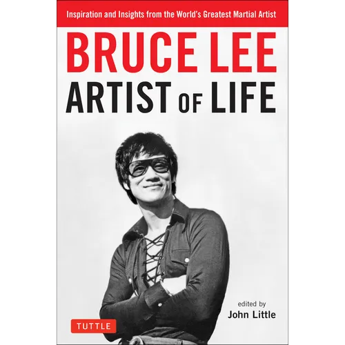 Bruce Lee Artist of Life: Inspiration and Insights from the World's Greatest Martial Artist - Paperback