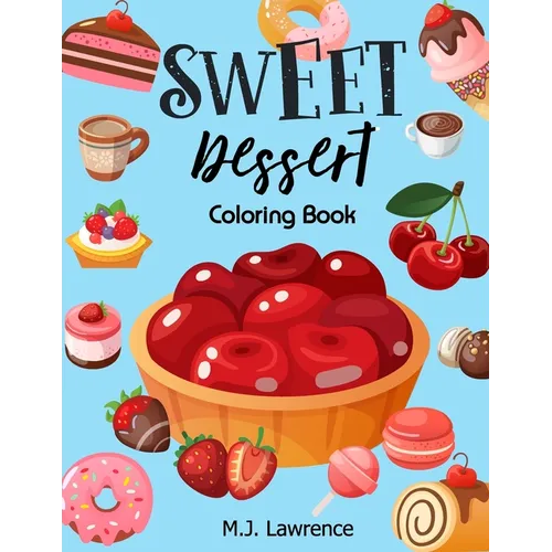 Sweet Dessert Coloring Book: A Sweet Treat Coloring Book for Girls Who Love Desserts at All Ages Large Print Relaxation - Paperback