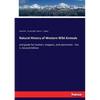 Natural History of Western Wild Animals: and guide for hunters, trappers, and sportsmen - Vol. 1, Second Edition - Paperback