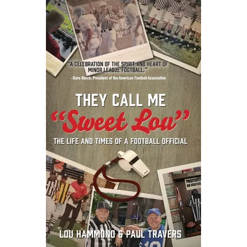 They Call Me "Sweet Lou": The Life and Times of a Football Official - Hardcover