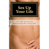 Sex Up Your Life: 20+ Key Secrets to Unleashing Her Inner Slut - Paperback