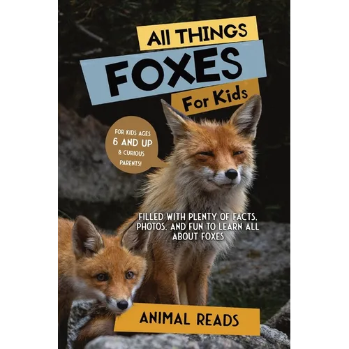 All Things Foxes For Kids: Filled With Plenty of Facts, Photos, and Fun to Learn all About Foxes - Paperback