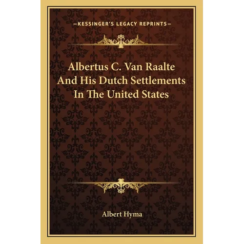 Albertus C. Van Raalte And His Dutch Settlements In The United States - Paperback