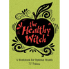 The Healthy Witch: A Workbook for Optimal Health - Hardcover