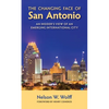 The Changing Face of San Antonio: An Insider's View of an Emerging International City - Paperback