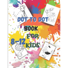 Dot to Dot book For Kids Ages 8-12: Fun Connect The Dots Book for Kids Age 7, 8,9,10,11,12 Connect The Dots Book For Kids Challenging Ages 8-12 8-10 9 - Paperback