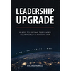 Leadership Upgrade: 10 Keys to Become the Leader Your World Is Waiting For - Home, Community, Work: 10 Keys to Become the Leader Your World Is Waiting - Hardcover
