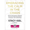Embracing the Calm in the Chaos: How to Find Success in Business and Life Through Perseverance, Connection, and Collaboration - Hardcover