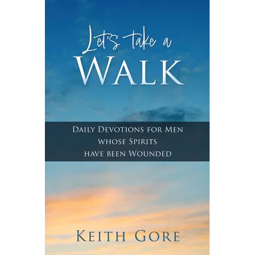 Let's take a Walk: Daily Devotions for Men whose Spirits have been Wounded - Paperback